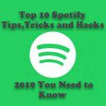 Top 10 Spotify Tips,Tricks and Hacks 2019 You Need to Know