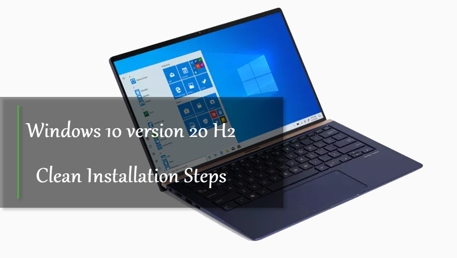 Windows 10 version 20 h2 Clean Installation Steps